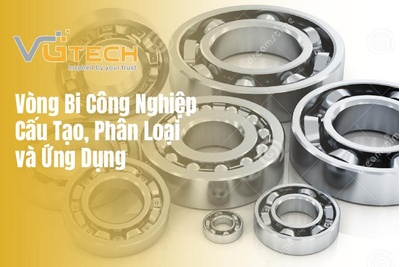 Vòng Bi Công Nghiệp: Cấu Tạo, Phân Loại và Ứng Dụng Trong Sản Xuất