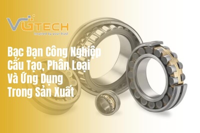 Bạc Đạn Công Nghiệp: Cấu Tạo, Phân Loại Và Ứng Dụng Trong Sản Xuất