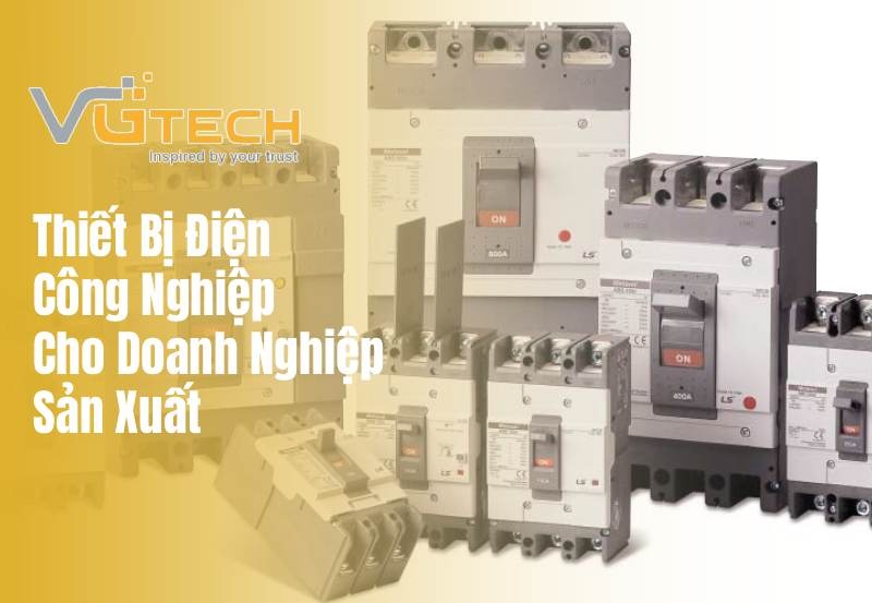 Thiết Bị Điện Công Nghiệp Cho Doanh Nghiệp Sản Xuất