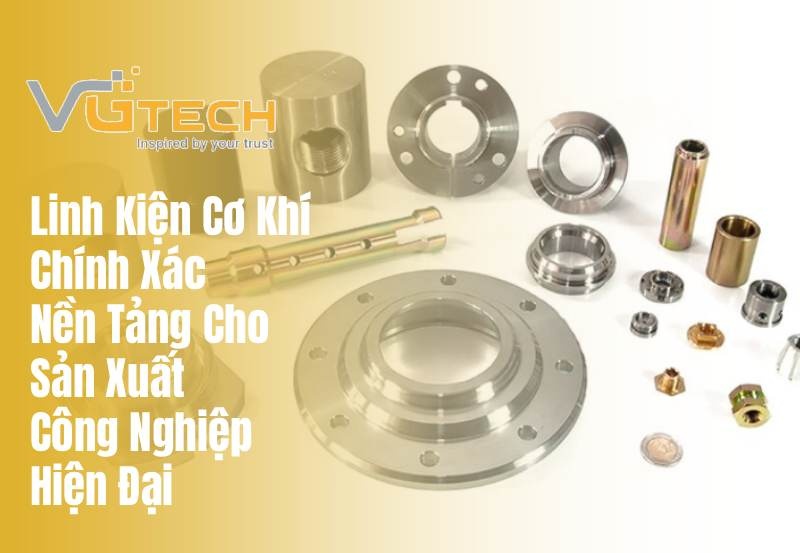Linh Kiện Cơ Khí Chính Xác – Nền Tảng Cho Sản Xuất Công Nghiệp Hiện Đại