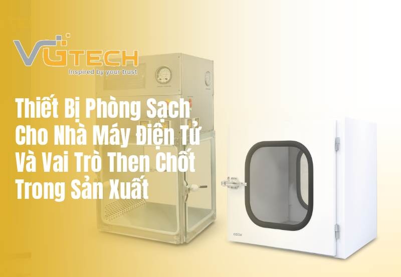 Thiết Bị Phòng Sạch Cho Nhà Máy Điện Tử Và Vai Trò Then Chốt Trong Sản Xuất